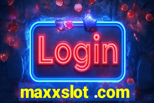 maxxslot .com